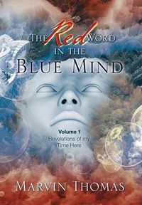 Cover image for The Red Word in the Blue Mind: Volume: 1. Revelations of My Time Here