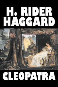 Cover image for Cleopatra by H. Rider Haggard, Fiction, Fantasy, Historical, Literary