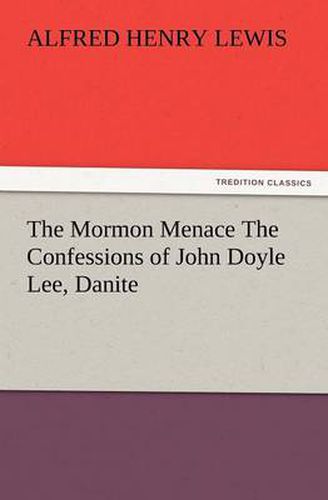 Cover image for The Mormon Menace The Confessions of John Doyle Lee, Danite