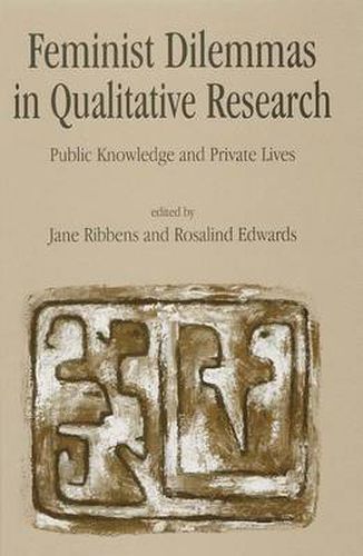 Feminist Dilemmas in Qualitative Research: Public Knowledge and Private Lives