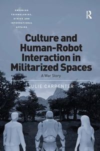 Cover image for Culture and Human-Robot Interaction in Militarized Spaces: A War Story