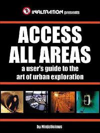 Cover image for Access All Areas: A User's Guide to the Art of Urban Exploration