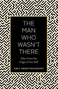Cover image for The Man Who Wasn't There: Tales from the Edge of the Self