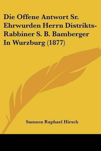 Cover image for Die Offene Antwort Sr. Ehrwurden Herrn Distrikts-Rabbiner S. B. Bamberger in Wurzburg (1877)