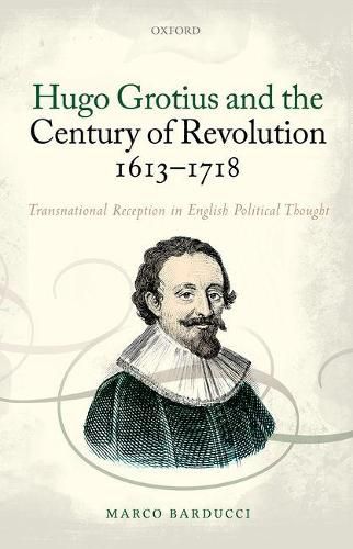 Hugo Grotius and the Century of Revolution, 1613-1718: Transnational Reception in English Political Thought