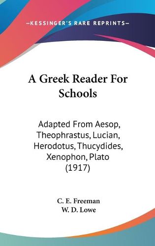 Cover image for A Greek Reader for Schools: Adapted from Aesop, Theophrastus, Lucian, Herodotus, Thucydides, Xenophon, Plato (1917)