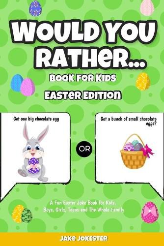 Cover image for Would You Rather Book for Kids: Easter Edition - A Fun Easter Joke Book for Kids, Boys, Girls, Teens and The Whole Family