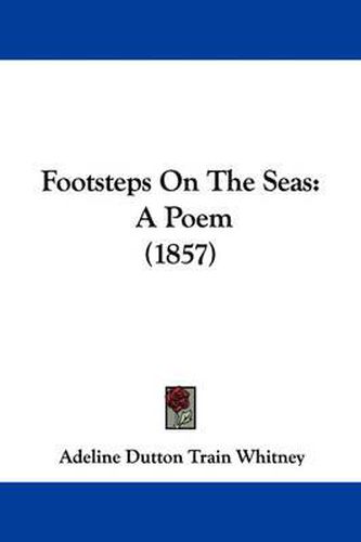 Cover image for Footsteps On The Seas: A Poem (1857)