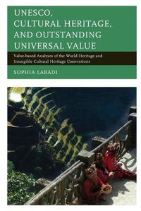 Cover image for UNESCO, Cultural Heritage, and Outstanding Universal Value: Value-based Analyses of the World Heritage and Intangible Cultural Heritage Conventions