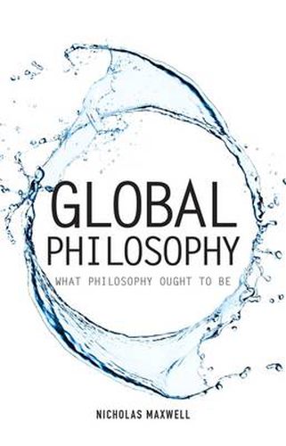 Cover image for Global Philosophy: What Philosophy Ought to Be