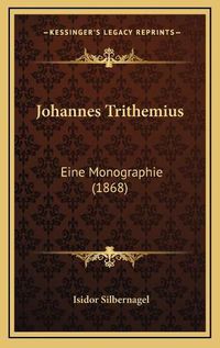 Cover image for Johannes Trithemius: Eine Monographie (1868)