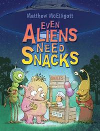 Cover image for Even Aliens Need Snacks