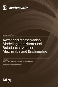 Cover image for Advanced Mathematical Modeling and Numerical Solutions in Applied Mechanics and Engineering