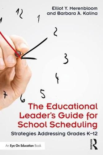 Cover image for The Educational Leader's Guide for School Scheduling: Strategies Addressing Grades K-12