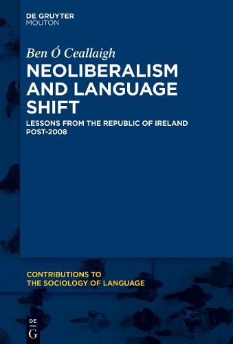 Cover image for Neoliberalism and Language Shift: Lessons from the Republic of Ireland Post-2008