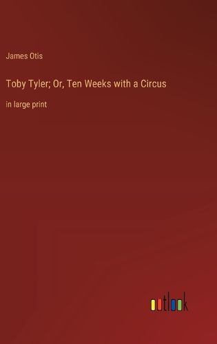 Cover image for Toby Tyler; Or, Ten Weeks with a Circus