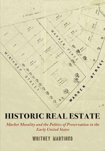 Cover image for Historic Real Estate: Market Morality and the Politics of Preservation in the Early United States