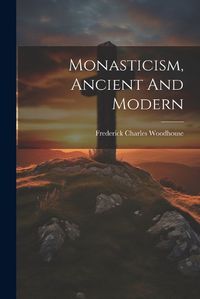 Cover image for Monasticism, Ancient And Modern