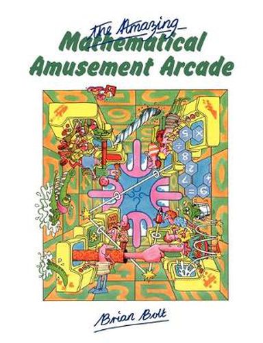 Cover image for The Amazing Mathematical Amusement Arcade