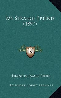 Cover image for My Strange Friend (1897)