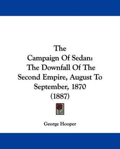 Cover image for The Campaign of Sedan: The Downfall of the Second Empire, August to September, 1870 (1887)