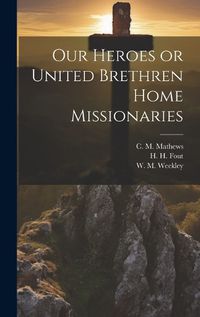 Cover image for Our Heroes or United Brethren Home Missionaries