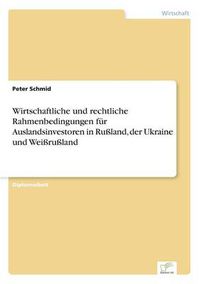 Cover image for Wirtschaftliche und rechtliche Rahmenbedingungen fur Auslandsinvestoren in Russland, der Ukraine und Weissrussland