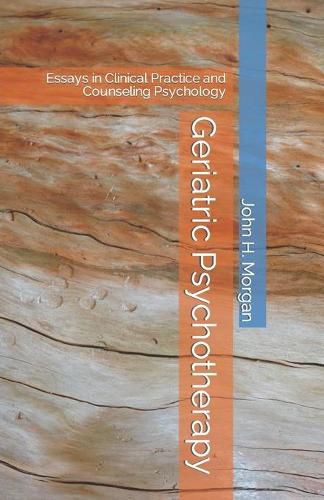 Geriatric Psychotherapy: Essays in Clinical Practice and Counseling Psychology