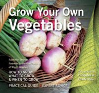 Cover image for Grow Your Own Vegetables: How to Grow, What to Grow, When to Grow