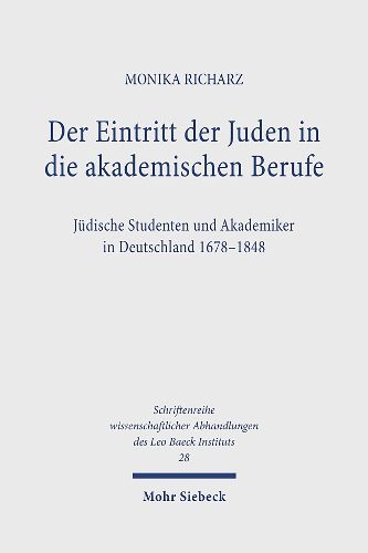 Cover image for Der Eintritt der Juden in die akademischen Berufe: Judische Studenten und Akademiker in Deutschland 1678-1848