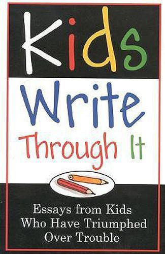 Cover image for Kids Write Through It: Essays from Kids Who Have Triumphed Over Trouble