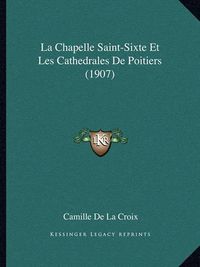 Cover image for La Chapelle Saint-Sixte Et Les Cathedrales de Poitiers (1907)