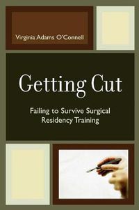 Cover image for Getting Cut: Failing to Survive Surgical Residency Training