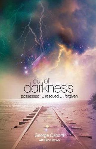 Cover image for Out of Darkness: The George Osborn Story: Possessed...Rescued...Forgiven