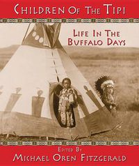 Cover image for Children of the Tipi: Life in the Buffalo Days