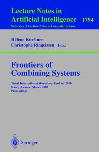 Frontiers of Combining Systems: Third International Workshop, FroCoS 2000 Nancy, France, March 22-24, 2000 Proceedings