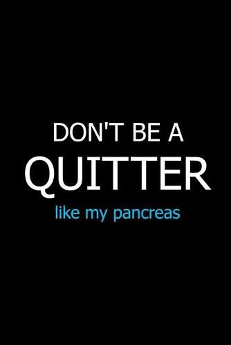 Cover image for Don't Be a Quitter Like My Pancreas