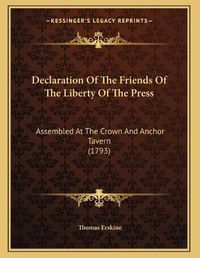 Cover image for Declaration of the Friends of the Liberty of the Press: Assembled at the Crown and Anchor Tavern (1793)