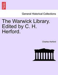 Cover image for The Warwick Library. Edited by C. H. Herford.