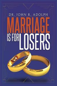 Cover image for Marriage is for Losers, Celibacy is for Fools