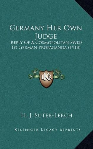 Cover image for Germany Her Own Judge: Reply of a Cosmopolitan Swiss to German Propaganda (1918)