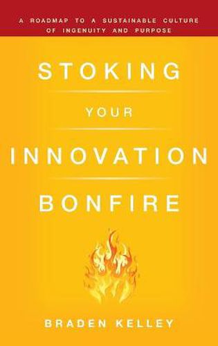 Cover image for Stoking Your Innovation Bonfire: A Roadmap to a Sustainable Culture of Ingenuity and Purpose