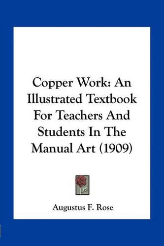 Cover image for Copper Work: An Illustrated Textbook for Teachers and Students in the Manual Art (1909)