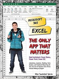 Cover image for Microsoft 365 Excel: The Only App That Matters: Calculations, Analytics, Modeling, Data Analysis and Dashboard Reporting for the New Era of Dynamic Data Driven Decision Making & Insight