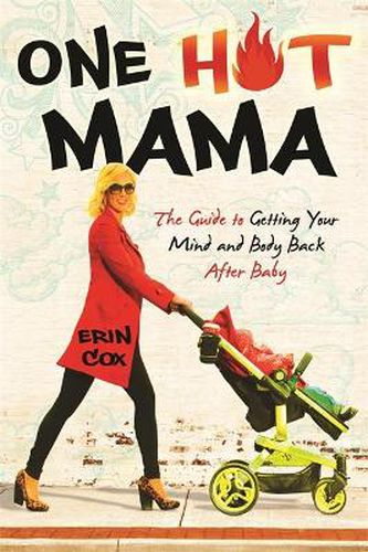 Cover image for One Hot Mama: The Guide to Getting Your Mind and Body Back After Baby