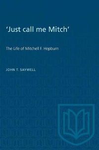 Cover image for Just Call Me Mitch: Life of Mitchell F. Hepburn