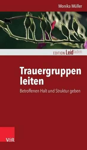 Cover image for Trauergruppen Leiten: Betroffenen Halt Und Struktur Geben