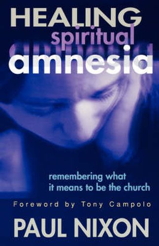 Cover image for Healing Spiritual Amnesia: Remembering What It Means to Be the Church