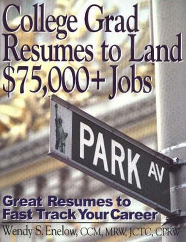 Cover image for College Grad Resumes to Land $75,000+ Jobs: Great Resumes to Fast Track Your Career
