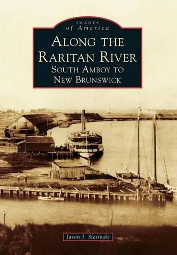 Cover image for Along the Raritan River: From South Amboy to New Brunswick